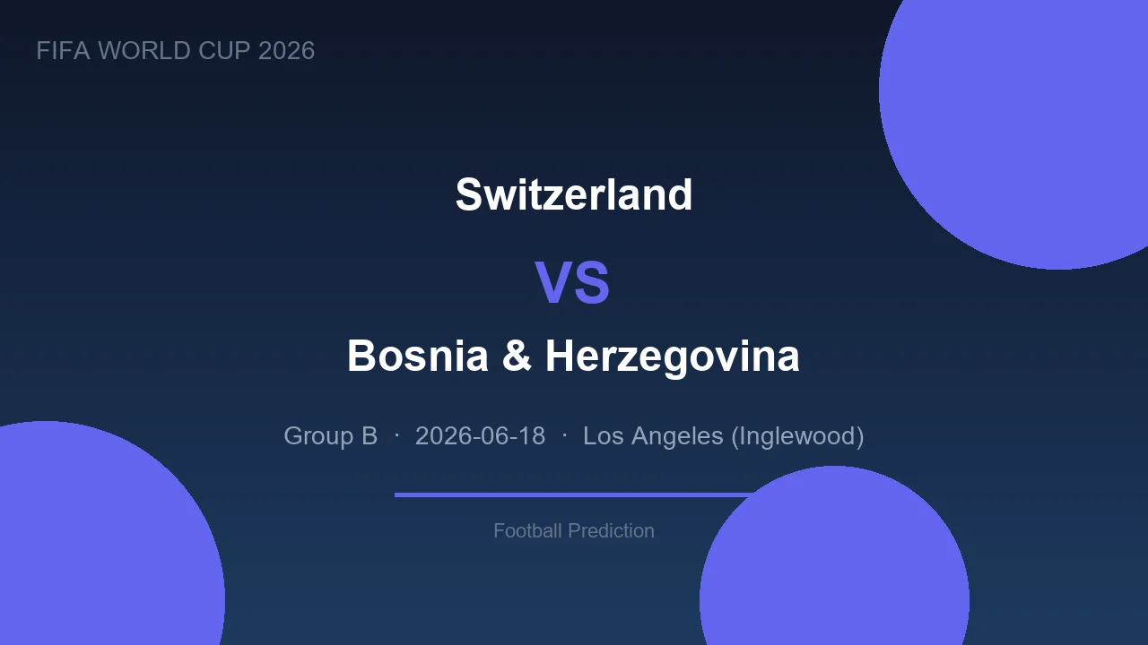 Switzerland vs Bosnia & Herzegovina prediction - World Cup 2026